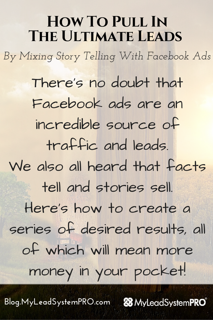 You can pull in leads for your business by mixing your stories with Facebook Ads. Here's how to create a series of desired results, all of which will mean more money in your pocket!