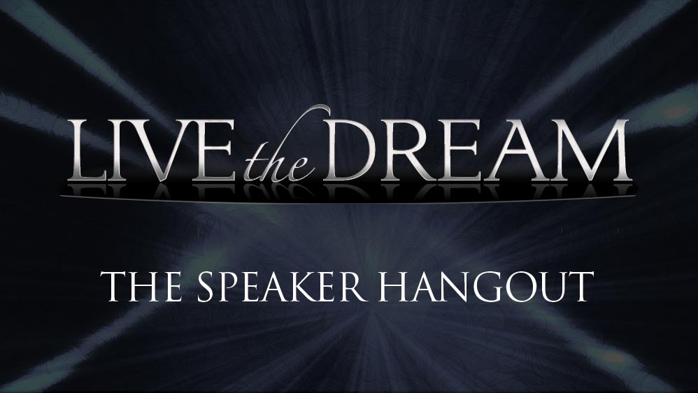 The Live the Dream Speaker Hangout
