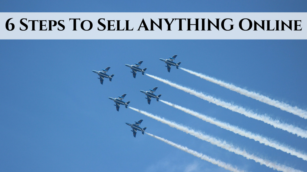 6 Steps To Sell Anything Online